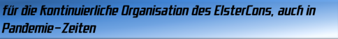 für die kontinuierliche Organisation des ElsterCons, auch in Pandemie-Zeiten