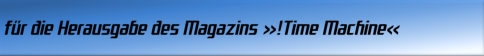 für die Herausgabe des Magazins !Time Machine