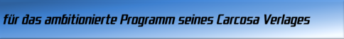 für das ambitionierte Programm seines Carcosa Verlages