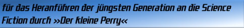 für das Heranführen der jüngsten Generation an die Science Fiction durch Der kleine Perry 