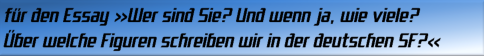 für den Essay Wer sind Sie? Und wenn ja, wie viele? Über welche Figuren schreiben wir in der deut-schen Science Fiction?